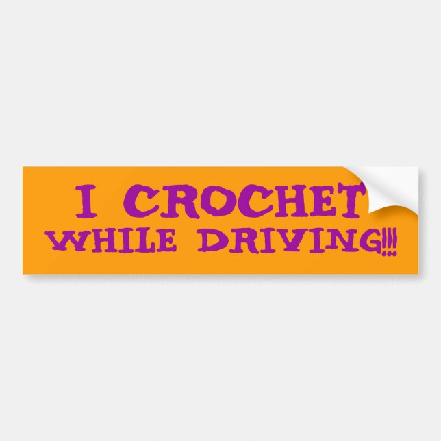 I CROCHET WHILE DRIVING!!! BUMPER STICKER (Front)