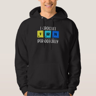 I Crochet Yarn Periodically Chemist Knitting Chemi Hoodie