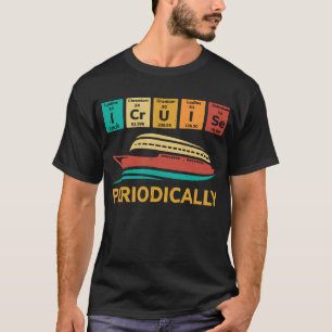 I Cruise Periodically Funny Periodic Table T-Shirt