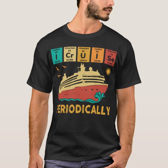 I Cruise Periodically Funny Science Cruise Periodi T-Shirt (Front)