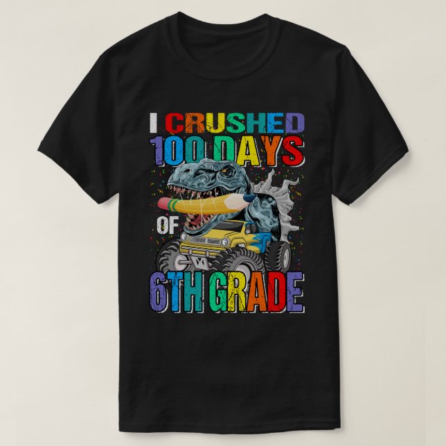 I Crushed 100 Days of 6th Grade Monster Truck Dino T-Shirt (Design Front)