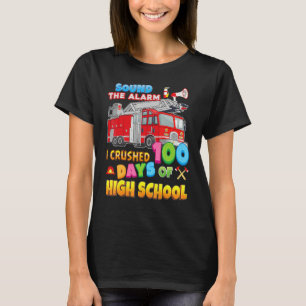 I Crushed 100 Days Of High School Fire Truck 100th T-Shirt