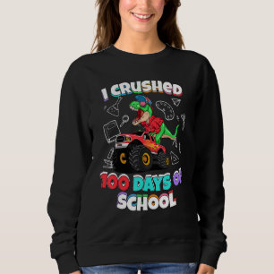 I crushed 100 days of school dinosaur monster truc sweatshirt