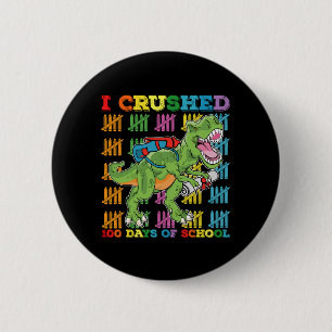 I Crushed 100 Days Of School T Rex Dinosaur 6 Cm Round Badge
