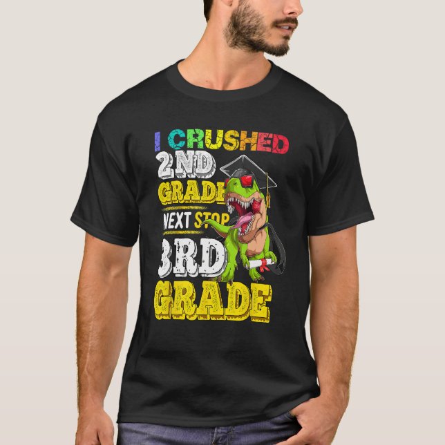 I crushed 2nd grade Next stop 3rd grade Dinosaur G T-Shirt (Front)