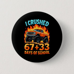 I Crushed 67 + 33 Days Of School Monster Truck Boy 6 Cm Round Badge