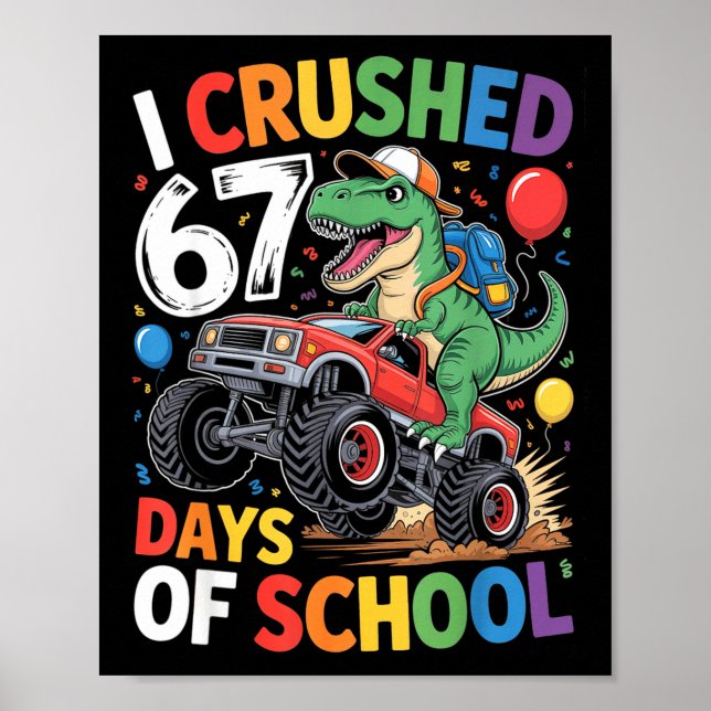 I Crushed 67 Days Of School T Rex Monster Truck Di Poster (Front)