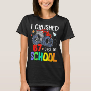I Crushed 67th Day Of School Monster Truck 67 Days T-Shirt