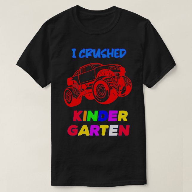 I Crushed kindergarten Funny Monter Truck T-Shirt (Design Front)