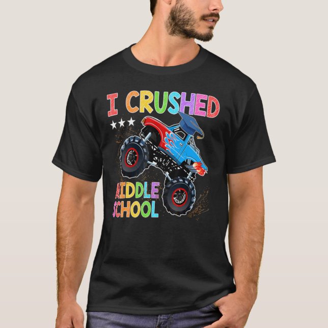 I Crushed Middle School Monster Truck Graduation   T-Shirt (Front)