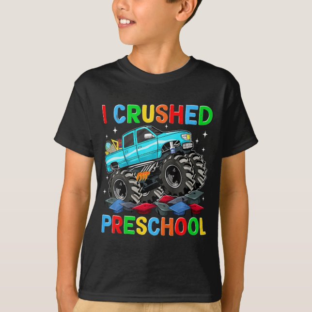 I Crushed Preschool Last Day Of School Monster Tru T-Shirt (Front)