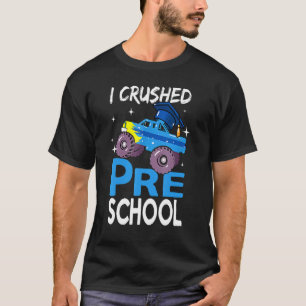 I Crushed Preschool Monster Truck Graduation Cap B T-Shirt
