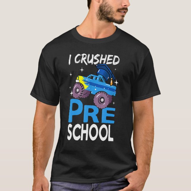 I Crushed Preschool Monster Truck Graduation Cap B T-Shirt (Front)
