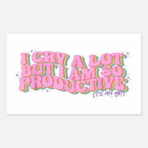 I cry a lot but I'm so productive its an art Rectangular Sticker