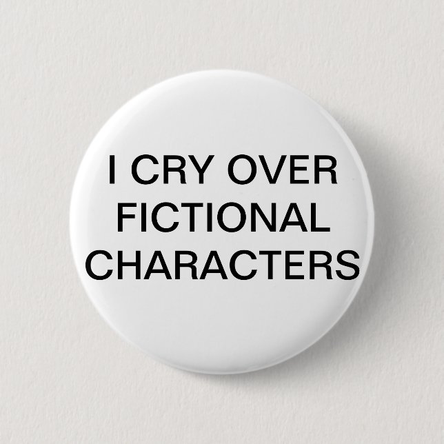 I CRY OVER FICTIONAL CHARACTERS button (Front)