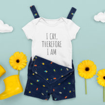 I Cry, Therefore I Am, Funny Quote Baby