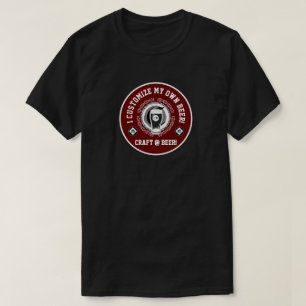 I Customise My Own Beer  T-Shirt