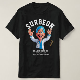 I cut, you heal. It's a win-win situation! surgeon T-Shirt
