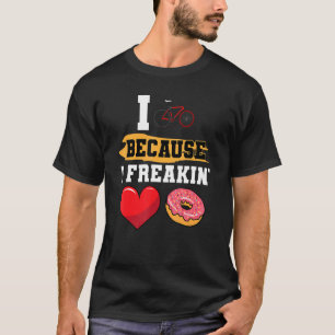 I Cycle Because I Freakin' Love Doughnuts Dessert  T-Shirt