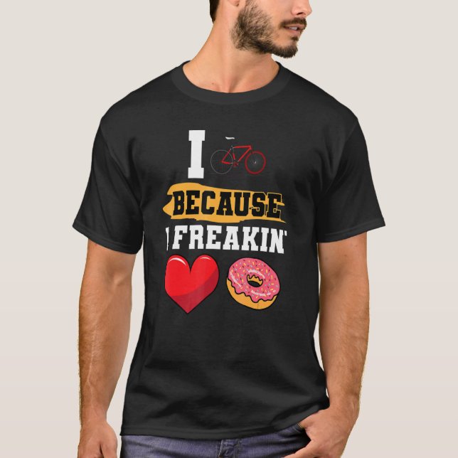 I Cycle Because I Freakin' Love Doughnuts Dessert  T-Shirt (Front)