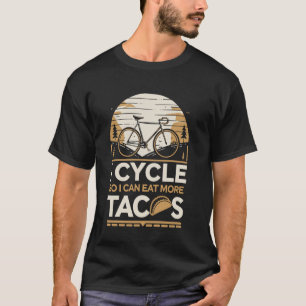 I Cycle So I Can Eat More Tacos Cyclist Funny Cycl T-Shirt