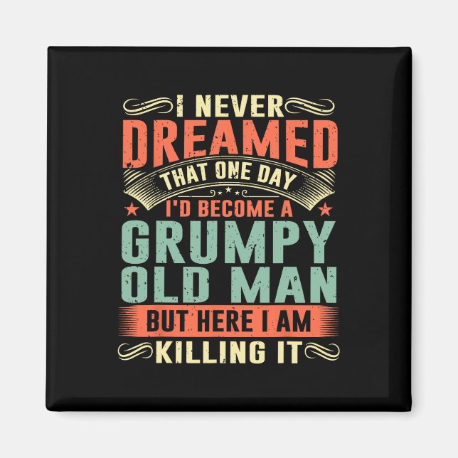 I&# d Become A Grumpy Old Man Fathers Day For Dad Magnet (Front)