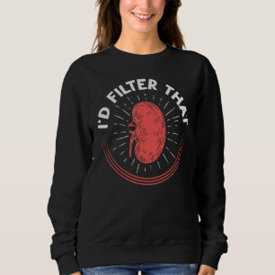 I d filter that for a Dialysis Technician Sweatshirt