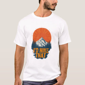 I’d Hike That t-shirt – For outdoor enthusiasts