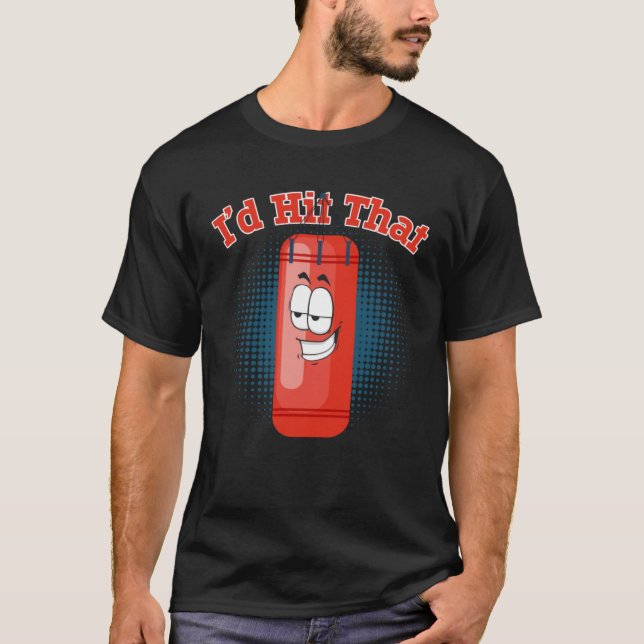 I d Hit That Boxing Punching Bag  1 T-Shirt (Front)