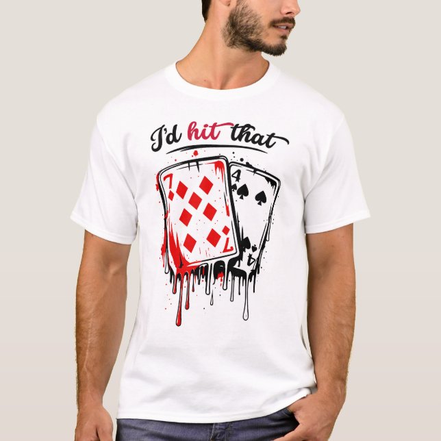 I’d Hit That Funny Blackjack Humor Casino T-Shirt (Front)