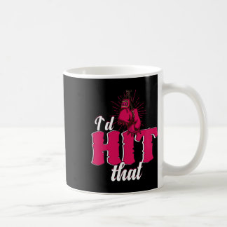 I`d Hit That Funny Boxing Gift For Kickboxing Woma Coffee Mug