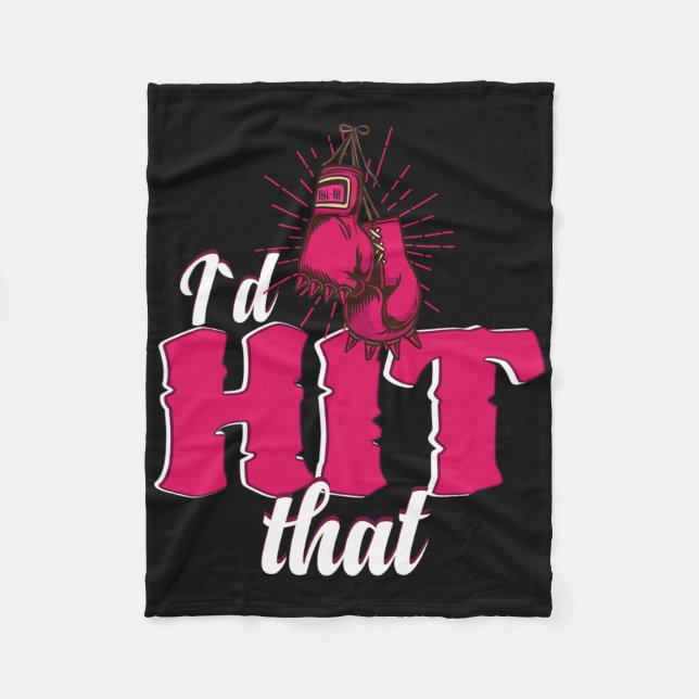 I`d Hit That Funny Boxing Gift For Kickboxing Woma Fleece Blanket (Front)