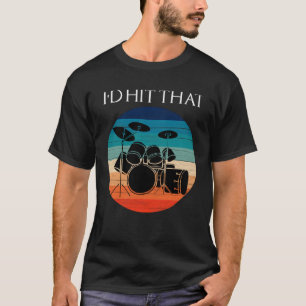 I d hit that Vintage Drummer Drum set Percussion T-Shirt