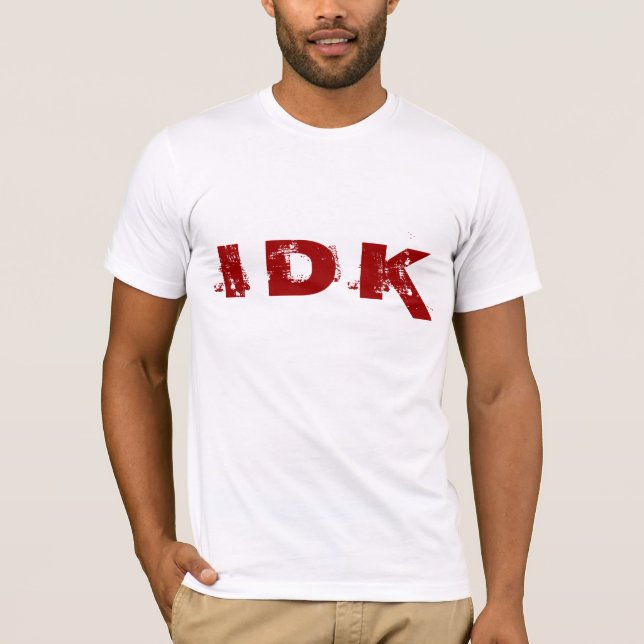 I D K T-SHIRT (Front)