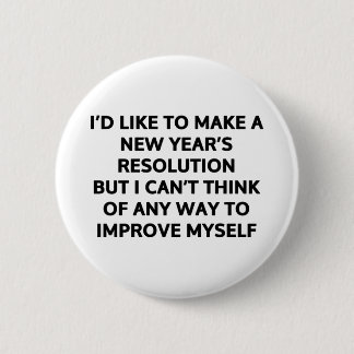 I’d like to make a New Year’s resolution 6 Cm Round Badge