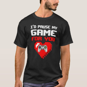 I D Pause My Game For You Funny Valentine S Day Ga T-Shirt