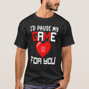 I' D Pause My Game For You Heart Gaming Valentines T-Shirt