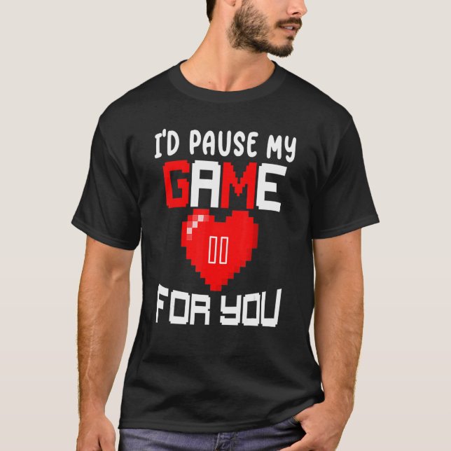 I' D Pause My Game For You Heart Gaming Valentines T-Shirt (Front)