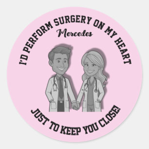 I’d perform surgery on my heart just to keep you  classic round sticker