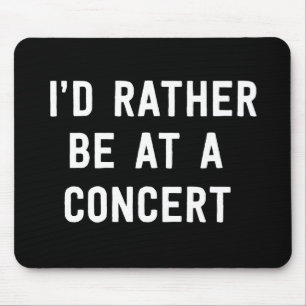 I’d Rather Be at a Concert Mouse Mat