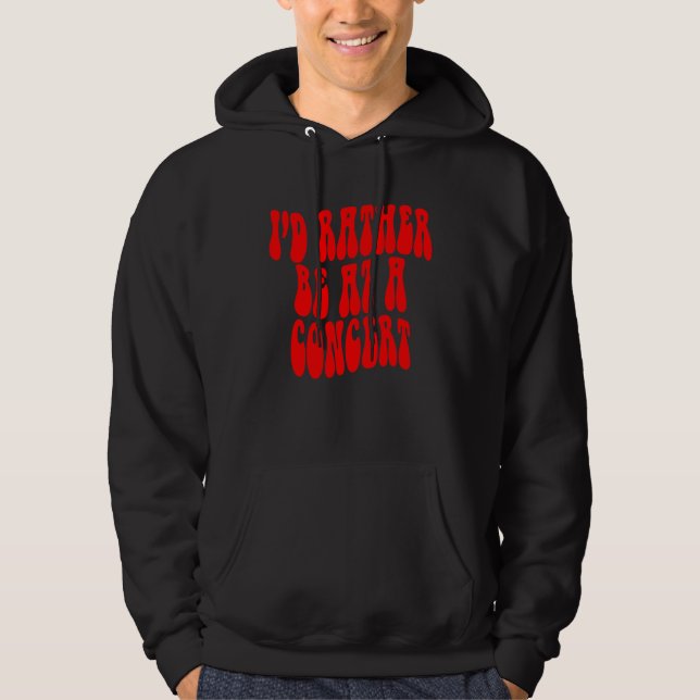 I d Rather Be At A Concert Positive quote mental h Hoodie (Front)