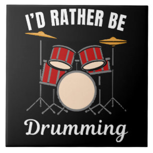 I d rather be at my job, drummer saying tile