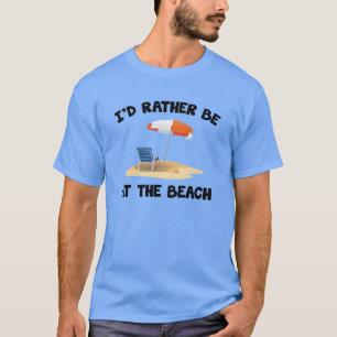 I’d Rather Be At The Beach T-Shirt