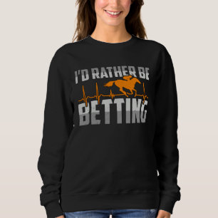 I d Rather Be Betting American Quarter Horses Hors Sweatshirt