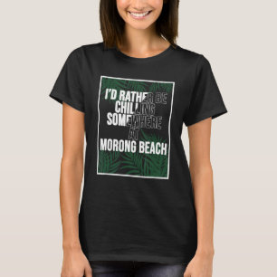 I d Rather Be Chilling At Morong Beach The Philipp T-Shirt