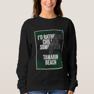 I d Rather Be Chilling At Tamarin Beach Mauritius Sweatshirt