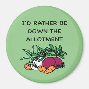 I’d rather be down the allotment Gardener GYO Fun Magnet