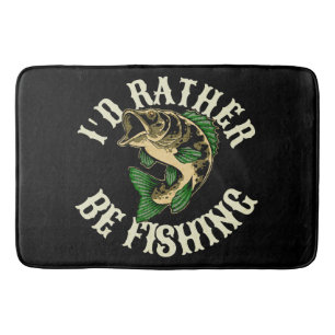 I d Rather Be Fishing Funny Bath Mat