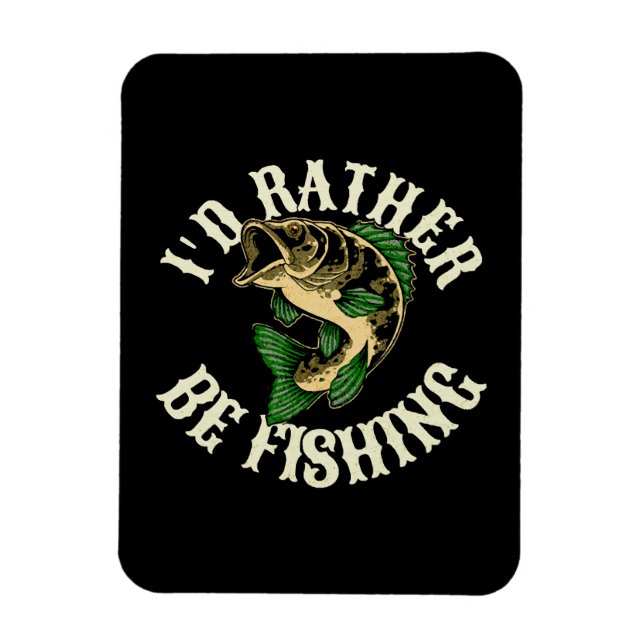 I d Rather Be Fishing Funny Magnet (Vertical)