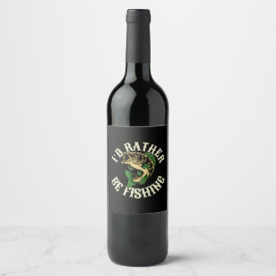 I d Rather Be Fishing Funny Wine Label